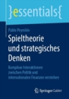 Spieltheorie und strategisches Denken : Komplexe Interaktionen zwischen Politik und internationalen Finanzen verstehen - Book