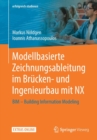 Modellbasierte Zeichnungsableitung im Brucken- und Ingenieurbau mit NX : BIM – Building Information Modeling - Book
