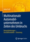 Multinationale Automobilunternehmen in Zeiten Des Umbruchs : Herausforderungen - Geschaftsmodelle - Steuerung - Book