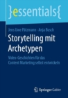 Storytelling Mit Archetypen : Video-Geschichten Fur Das Content Marketing Selbst Entwickeln - Book