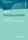 Vom Staat Zum Markt : Privatisierung Aus Politikwissenschaftlicher Perspektive - Book