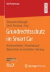 Grundrechtsschutz Im Smart Car : Kommunikation, Sicherheit Und Datenschutz Im Vernetzten Fahrzeug - Book