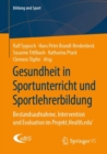 Gesundheit in Sportunterricht und Sportlehrerbildung : Bestandsaufnahme, Intervention und Evaluation im Projekt ‚Health.edu‘ - Book