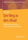 Der Weg in Den Jihad : Radikalisierungsursachen Von Jihadisten in Deutschland - Book