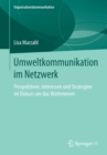 Umweltkommunikation Im Netzwerk : Perspektiven, Interessen Und Strategien Im Diskurs Um Das Wattenmeer - Book