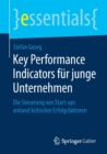 Key Performance Indicators fur junge Unternehmen : Die Steuerung von Start-ups anhand kritischer Erfolgsfaktoren - Book