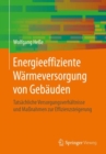 Energieeffiziente Warmeversorgung Von Gebauden : Tatsachliche Versorgungsverhaltnisse Und Massnahmen Zur Effizienzsteigerung - Book