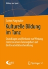 Kulturelle Bildung Im Tanz : Grundlagen Und Befunde Zur Wirkung Eines Kreativen Tanzangebots Auf Die Kreativitatsentwicklung - Book