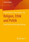 Religion, Ethik Und Politik : Auf Der Suche Nach Der Guten Ordnung - Book