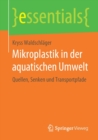 Mikroplastik in Der Aquatischen Umwelt : Quellen, Senken Und Transportpfade - Book