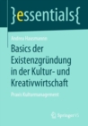 Basics Der Existenzgrundung in Der Kultur- Und Kreativwirtschaft : Praxis Kulturmanagement - Book
