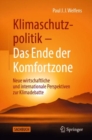 Klimaschutzpolitik - Das Ende der Komfortzone : Neue wirtschaftliche und internationale Perspektiven zur Klimadebatte - Book