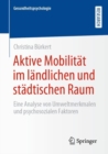 Aktive Mobilitat Im Landlichen Und Stadtischen Raum : Eine Analyse Von Umweltmerkmalen Und Psychosozialen Faktoren - Book