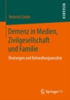 Demenz in Medien, Zivilgesellschaft Und Familie : Deutungen Und Behandlungsansatze - Book