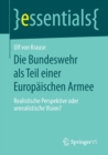 Die Bundeswehr ALS Teil Einer Europaischen Armee : Realistische Perspektive Oder Unrealistische Vision? - Book