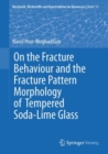 On the Fracture Behaviour and the Fracture Pattern Morphology of Tempered Soda-Lime Glass - Book