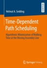 Time-Dependent Path Scheduling : Algorithmic Minimization of Walking Time at the Moving Assembly Line - Book