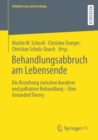 Behandlungsabbruch am Lebensende : Die Beziehung zwischen kurativer und palliativer Behandlung - Eine Grounded Theory - Book