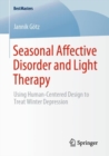 Seasonal Affective Disorder and Light Therapy : Using Human-Centered Design to Treat Winter Depression - Book