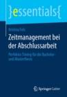 Zeitmanagement Bei Der Abschlussarbeit : Perfektes Timing Fur Die Bachelor- Und Masterthesis - Book