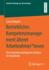 Betriebliches Kompetenzmanagement alterer Arbeitnehmer*innen : Eine betriebssoziologische Analyse im Handwerk - Book