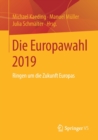 Die Europawahl 2019 : Ringen Um Die Zukunft Europas - Book