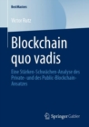 Blockchain Quo Vadis : Eine Starken-Schwachen-Analyse Des Private- Und Des Public-Blockchain-Ansatzes - Book