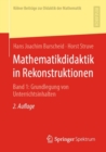 Mathematikdidaktik in Rekonstruktionen : Band 1:  Grundlegung von Unterrichtsinhalten - Book