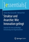 Struktur Und Anarchie: Wie Innovation Gelingt : Impulse Fur Eine Nachhaltige Erneuerung Von Organisationen - Book