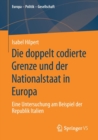 Die Doppelt Codierte Grenze Und Der Nationalstaat in Europa : Eine Untersuchung Am Beispiel Der Republik Italien - Book