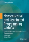 Nonsequential and Distributed Programming with Go : Synchronization of Concurrent Processes: Communication - Cooperation - Competition - Book
