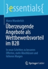 Uberzeugende Angebote als Wettbewerbsvorteil im B2B : In neun Schritten zu besseren Offerten, mehr Abschlussen und hoheren Margen - Book