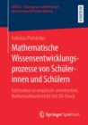 Mathematische Wissensentwicklungsprozesse Von Schulerinnen Und Schulern : Fallstudien Zu Empirisch-Orientiertem Mathematikunterricht Mit 3d-Druck - Book