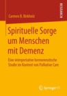 Spirituelle Sorge um Menschen mit Demenz : Eine interpretative hermeneutische Studie im Kontext von Palliative Care - Book