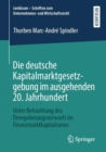 Die deutsche Kapitalmarktgesetzgebung im ausgehenden 20. Jahrhundert : Unter Betrachtung des Deregulierungsvorwurfs im Finanzmarktkapitalismus - Book