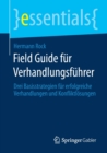 Field Guide fur Verhandlungsfuhrer : Drei Basisstrategien fur erfolgreiche Verhandlungen und Konfliktlosungen - Book