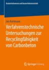 Verfahrenstechnische Untersuchungen Zur Recyclingfahigkeit Von Carbonbeton - Book