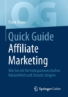 Quick Guide Affiliate Marketing : Wie Sie Mit Vertriebspartnerschaften Bekanntheit Und Umsatz Steigern - Book