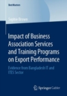 Impact of Business Association Services and Training Programs on Export Performance : Evidence from Bangladesh IT and ITES Sector - eBook