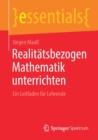 Realitatsbezogen Mathematik Unterrichten : Ein Leitfaden Fur Lehrende - Book