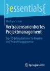 Vertrauensorientiertes Projektmanagement : Top-10-Erfolgsfaktoren fur Projekte und Veranderungsprozesse? - Book