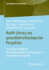 Health Literacy aus gesundheitsethnologischer Perspektive : Eine Analyse alltaglicher Gesundheitspraktiken von migrantischen Jugendlichen und Familien - Book