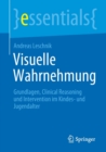 Visuelle Wahrnehmung : Grundlagen, Clinical Reasoning Und Intervention Im Kindes- Und Jugendalter - Book