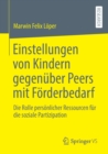 Einstellungen von Kindern gegenuber Peers mit Forderbedarf : Die Rolle personlicher Ressourcen fur die soziale Partizipation - Book