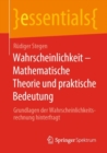 Wahrscheinlichkeit - Mathematische Theorie Und Praktische Bedeutung : Grundlagen Der Wahrscheinlichkeitsrechnung Hinterfragt - Book