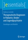 Therapeutische Diagnosen in Padiatrie, Kinder- Und Jugendpsychiatrie : Grundlagen Und Modelle - Book