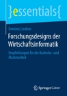 Forschungsdesigns Der Wirtschaftsinformatik : Empfehlungen Fur Die Bachelor- Und Masterarbeit - Book