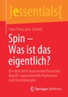 Spin – Was ist das eigentlich? : Ein abstrakter quantenmechanischer Begriff, experimentelle Nachweise und Anwendungen - Book