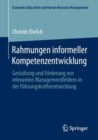 Rahmungen informeller Kompetenzentwicklung : Gestaltung und Forderung von relevanten Managementfeldern in der Fuhrungskrafteentwicklung - Book