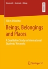 Beings, Belongings and Places : A Qualitative Study on International Students' Networks - eBook